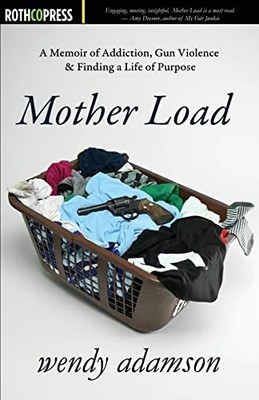 Mother Load: A Memoir of Addiction, ..., Adamson, Wendy