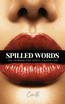 Spilled Words: The Crimson Kiss Quote Collection,Cici. B
