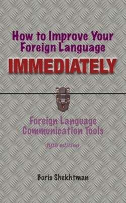 How to Improve Your Foreign Language Immediately, Fifth Edition by Shekhtman
