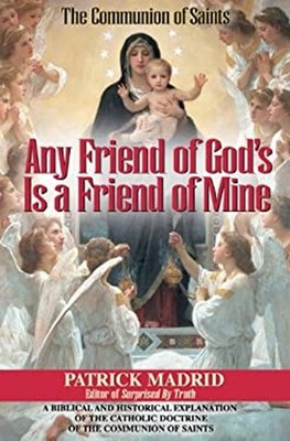 Any Friend of God's Is a Friend of Mine Paperback Patrick Madrid