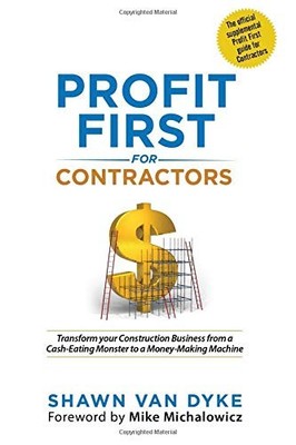 PROFIT FIRST FOR CONTRACTORS: TRANSFORM YOUR CONSTRUCTION By Van Shawn NEW