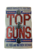 Top Guns Joe Foss And Matthew Brennan America's fighter Aces tell their stories 