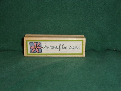 Kolette Hall Charmed I'm Sure Wood Mounted Rubber Stamp Flower Sassy Saying