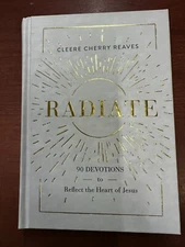 Radiate 90 Devotions to Reflect the Heart of Jesus by Cleere Cherry Reaves HC