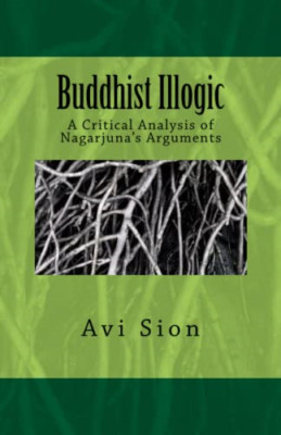 Buddhist Illogic: A Critical Analysis of Nagarjuna's Ar - Paperback NEW Sion, AV