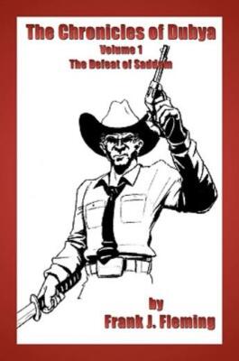The Chronicles Of Dubya Volume 1: The Defeat Of Saddam