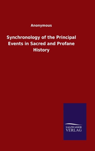 Synchronology of the Principal Events in Sacred and by Anonymous HARDBACK