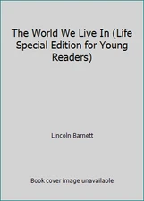 The World We Live In (Life Special Edition for Young Readers) by Lincoln Barnett