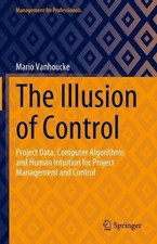 The Illusion of Control: Project Data, Computer Algorithms and Human Intuition f