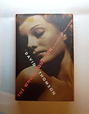 The Whole Equation: A History Of Hollywood by Thomson, David - Hardback 