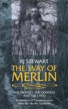 THE WAY OF MERLIN: THE PROPHET, THE GODDESS AND THE