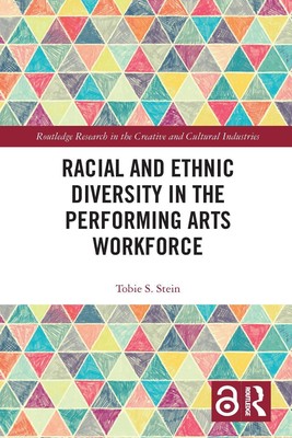 Racial and Ethnic Diversity in the Performing Arts Workforce by Tobie S. Stein P