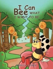 I Can Bee What I Want to Be - Paperback By Parker, Monica - GOOD