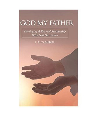 God My Father: Developing a Personal Relationship with God Our Father: Developin