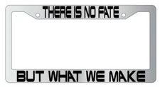 There Is No Fate But What We Make Chrome Plastic License PlateFrame Terminator