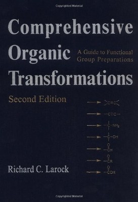 COMPREHENSIVE ORGANIC TRANSFORMATIONS: A GUIDE TO By Richard C. Larock