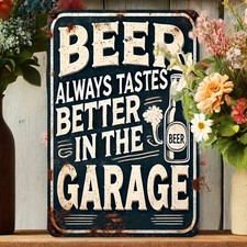 Beer Always Tastes Better in the Garage Tin Metal Signs Home D cor 8x12