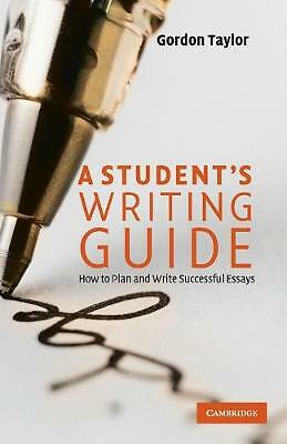 A Student's Writing Guide How to Plan and Write Successful Essays Taylor