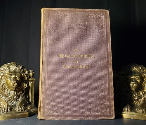 1858 ~ On the Causes of Idiocy ~ Supplement to a Report by Dr. S.G. Howe RARE!