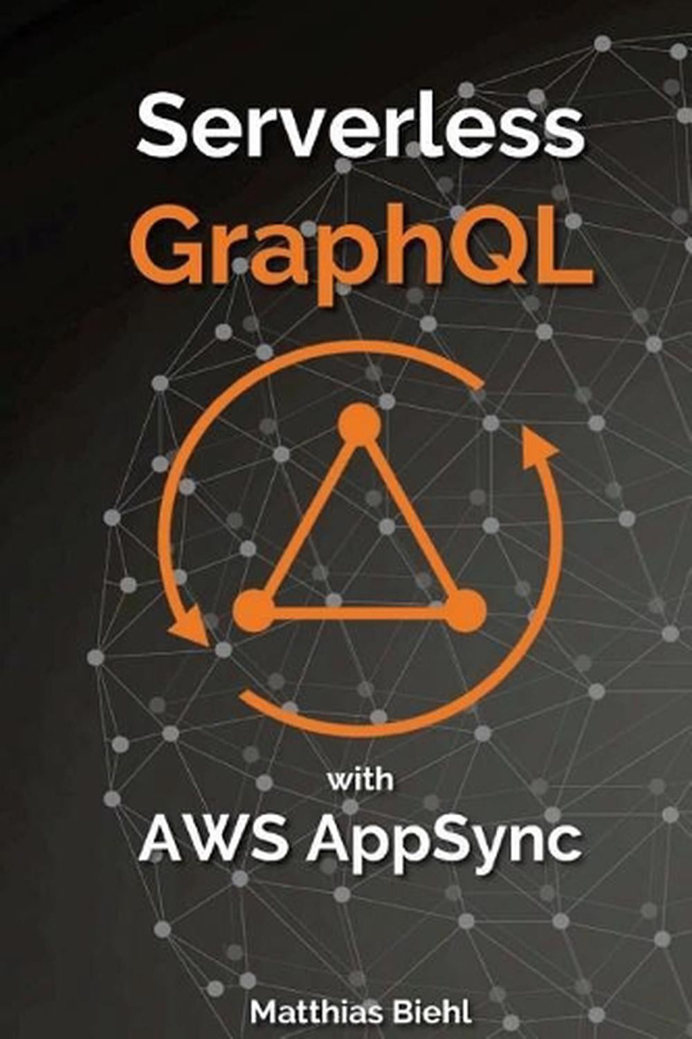 Serverless Graphql APIs with Amazon's Aws Appsync by Matthias Biehl ...