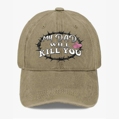 My Dad Will Kill You Hat Funny Protective Dad Meme Baseball Cap