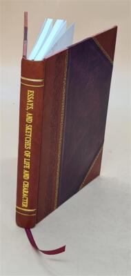 Essays, And Sketches Of Life And Character. By A Gentleman Who H [Leather Bound]