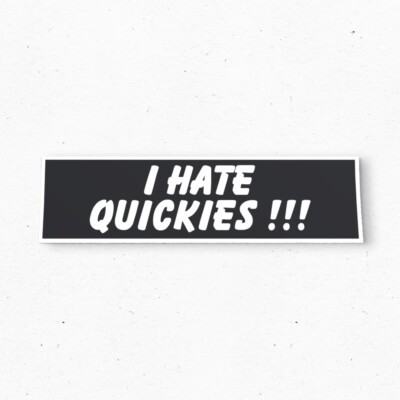 I HATE QUICKIES Bumper Sticker - Funny Vintage Style - Vinyl Decal 80s 90s