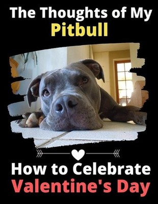 The Thoughts of My Pitbull: How to Celebrate Valentine's Day by Brightview Activ