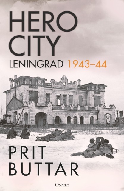 Hero City Leningrad 1943–44 by Prit Buttar (Hardback Book)