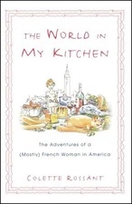 World in My Kitchen : The Adventures of a Mostly French Woman in New York, Pa...