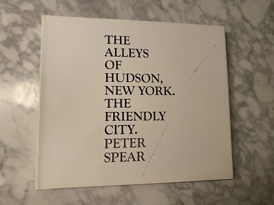 The Alleys of Hudson New York The Friendly City Book Peter Spear Coffee Table