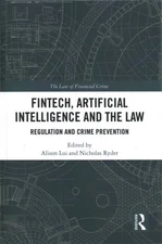FinTech, Artificial Intelligence and the Law : Regulation and Crime Preventio...