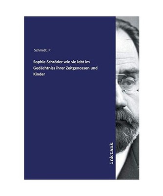 Schmidt, P: Sophie Schröder wie sie lebt im Gedächtniss ihre, Schmidt, P