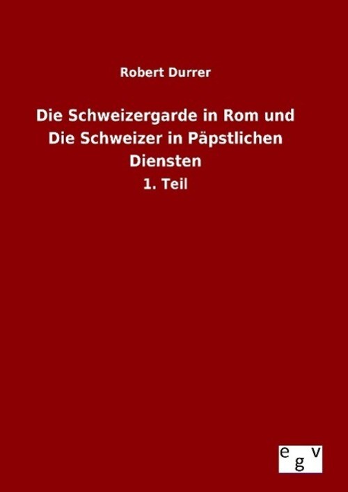 Thumbnail - Robert Durrer | Die Schweizergarde In Rom Und Die Schweizer In
