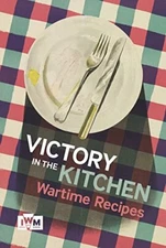 Victory is in the Kitchen: Wartime Recipes by Imperial War Museum Book The Fast