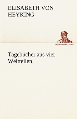 Tagebucher Aus Vier Weltteilen by Elisabeth Von Heyking PAPERBACK (GERMAN)