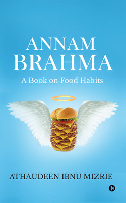 Annam Brahma : A Book on Food Habits   Athaudeen Ibnu Mizrie, Paperback, Brand N