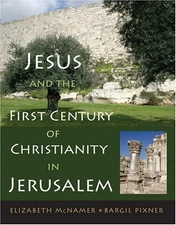 JESUS AND FIRST-CENTURY CHRISTIANITY IN JERUSALEM By Elizabeth Mcnamer & Bargil