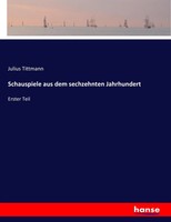 Julius Tittmann | Schauspiele Aus Dem Sechzehnten Jahrhundert | Taschenbuch