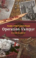 Fiends of the Eastern Front: Operation Vampyr by David Bishop: Used
