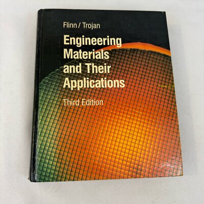 Engineering Materials And Their Applications Third edition Flinn/Trojan