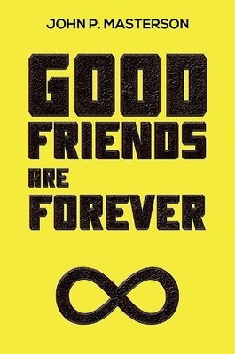 Good Friends Are Forever by John P. Masterson - 9798895439777