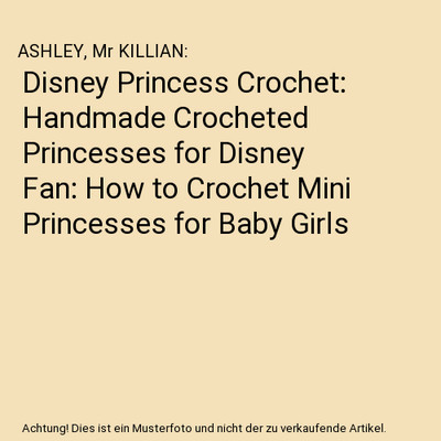 Disney Princess Crochet: Handmade Crocheted Princesses for Disney Fan: How to Cr