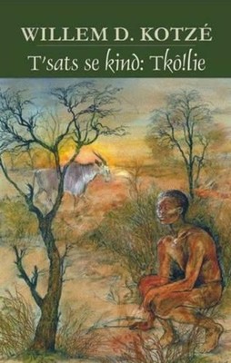 T'Sats Se Kind: Tk!olie by Willem D. Kotze (Afrikaans) Paperback Book