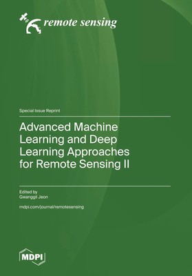 Advanced Machine Learning and Deep Learning Approaches for Remote Sensing II