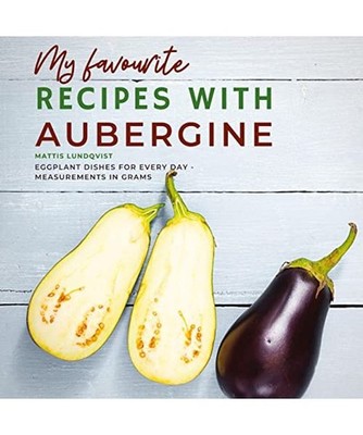 My favourite Recipes with Aubergine: Eggplant Dishes for Every Day - Measurement