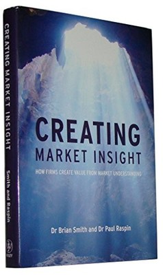 Creating Market Insight: How Firms Create Value from M by Paul Raspin 0470986530