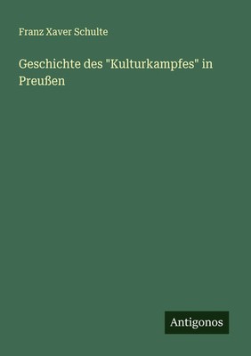 Franz Xaver Schulte | Geschichte des Kulturkampfes in Preußen | Taschenbuch