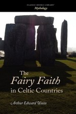 THE FAIRY FAITH IN CELTIC COUNTRIES By W. Y. Evans-wentz