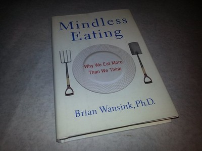 Mindless Eating: Why We Eat More Than We Think - hardcover Wansink, Brian